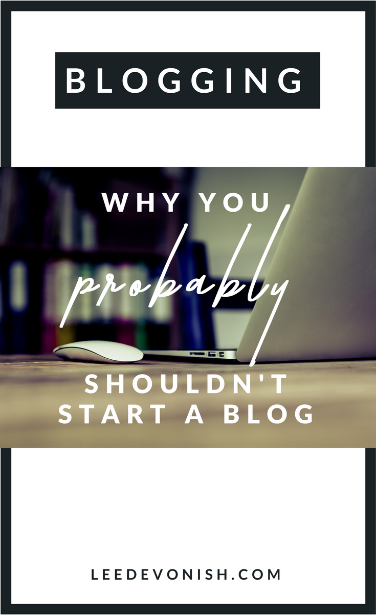 Lots of people may be telling you to start your own blog, but think carefully about the pros and cons. Here are some reasons why you shouldn't start a blog.