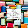 How a failed craft business made me a better artist