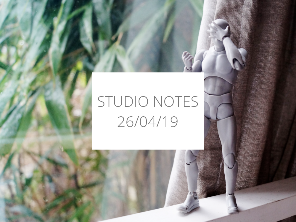 Studio Notes 26/04/19