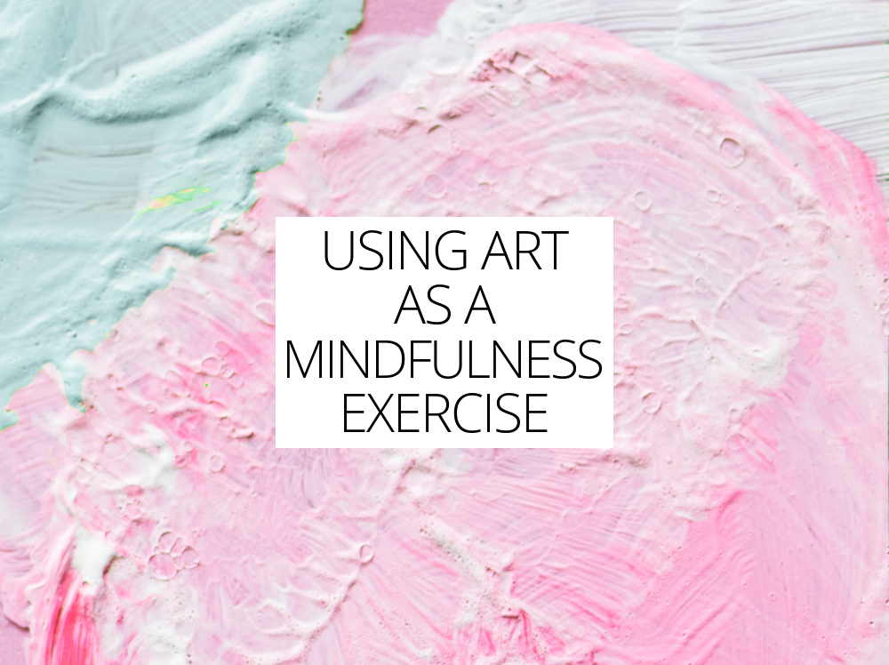 Using Art As A Mindfulness Exercise