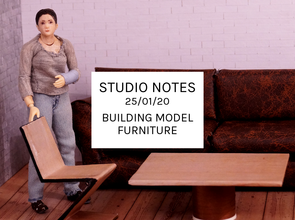 Studio Notes 25/01/20 - building model furniture