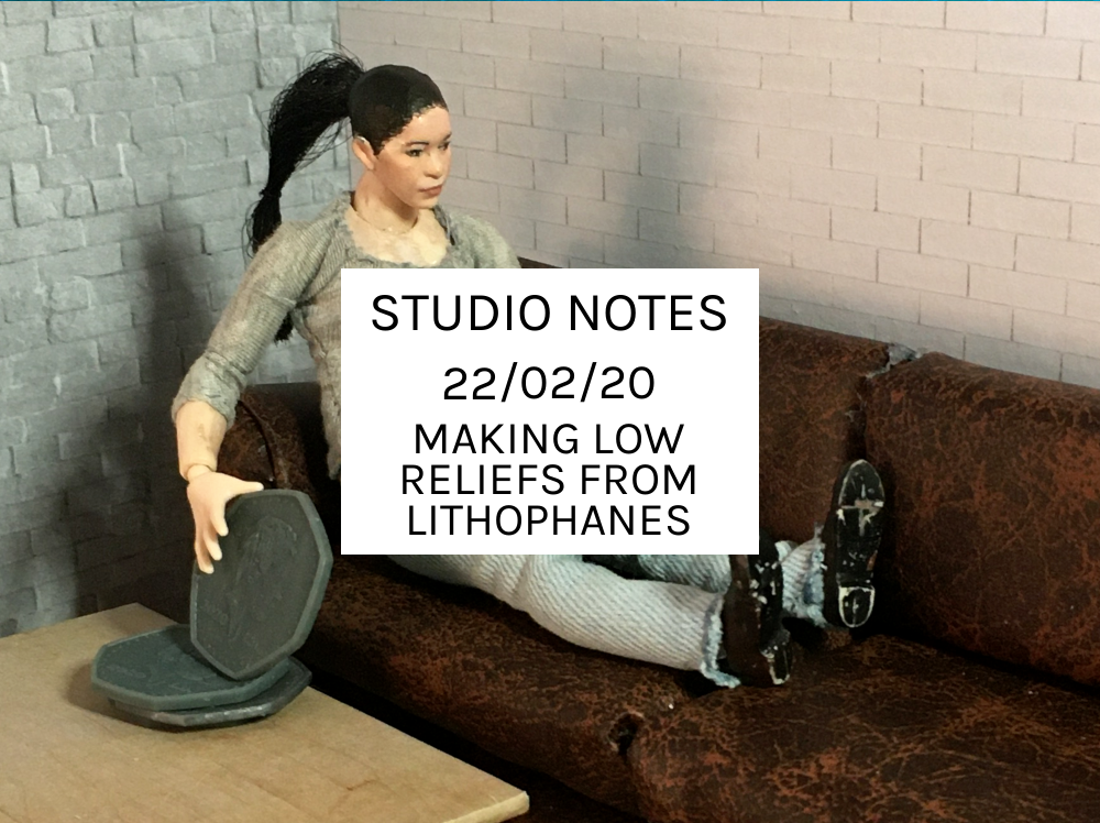 Studio Notes 22/02/20 - making low reliefs from lithophanes