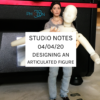 Studio Notes 04/04/20 - designing an articulated figure