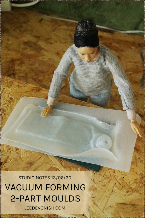 Studio Notes 13/06/20 - vacuum forming 2-part moulds