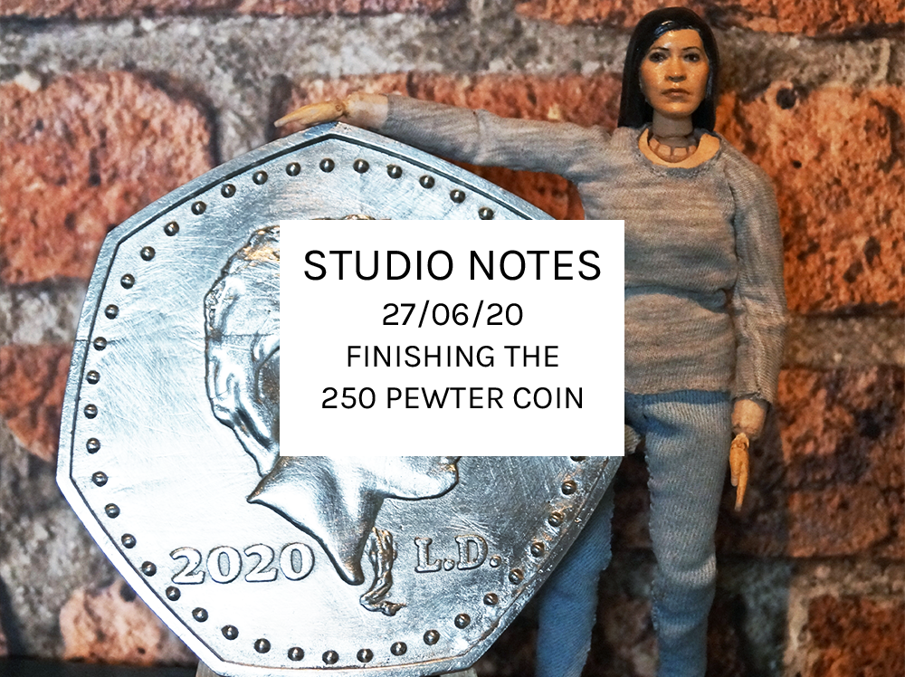 Studio Notes 27/06/20 - finishing the 250 pewter coin