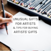 Unusual gifts for artists & tips for buying artists gifts